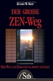 Der Große ZEN-Weg. Der Weg zur Erleuchtung Mitten im Leben