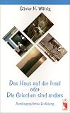 Das Haus auf der Insel oder Die Griechen sind anders - Autobiographische Erz�hlung - G�nter H. W�tzig