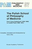 The Polish School of Philosophy of Medicine: From Tyfus Chalubinski (1820-1889) to Ludwik Fleck (1896-1961) (Philosophy and Medicine)