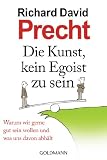 Produkt-Bild: Die Kunst, kein Egoist zu sein: Warum wir gerne gut sein wollen und was uns davon abh&auml;lt