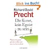 Die Kunst, kein Egoist zu sein: Warum wir gerne gut sein wollen und was uns davon abh�lt