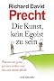 Die Kunst, kein Egoist zu sein: Warum wir gerne gut sein wollen und was uns davon abh�lt
