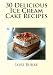 30 Delicious Ice Cream Cake Recipes