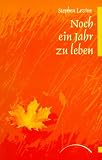 Stephen Levine: Noch ein Jahr zu leben