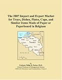 The 2007 Import and Export Market for Trays, Dishes, Plates, Cups, and Similar Items Made of Paper or Paperboard in Belgium