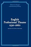 English Professional Theatre, 1530-1660 (Theatre in Europe: A Documentary History)