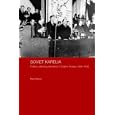 Soviet Karelia: Stalin's Northern Colony, 1920-1939 (BASEES/Curzon Series on Russian & East European Studies)