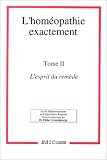 Livres Hom�opathie - L'hom�opathie exactement, tome 2. L'esprit du rem�de