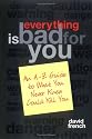Everything Is Bad for You