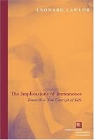 The Implications of Immanence: Toward a New Concept of Life (Perspectives in Continental Philosophy)