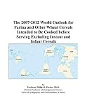 Review ICON Group International, Inc.  / The 2007-2012 World Outlook for Farina and Other Wheat Cereals Intended to Be Cooked before Serving Excluding Instant and Infant Cereals