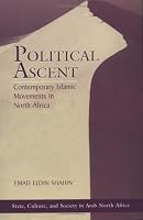 Political Ascent: Contemporary Islamic Movements In North Africa (Westview Series on State, Culture & Society in Arab North Africa)