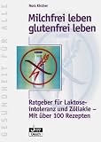 Milchfrei leben - glutenfrei leben. Ratgeber f�r Laktoseintoleranz und Z�liakie. Mit �ber 100 Rezepten
