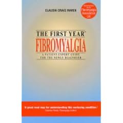 The First Year: Fibromyalgia - A Patient-expert Guide for the Newly Diagnosed