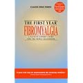 The First Year: Fibromyalgia - A Patient-expert Guide for the Newly Diagnosed (First Year - Patient-expert Guides)