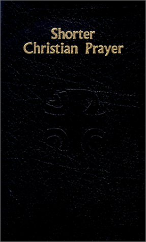 Shorter Christian Prayer: The Four-Week Psalter of the Liturgy of the Hours Containing Morning Prayer and Evening Prayer With Selections for the Entire Year under Catholic in The Books Store