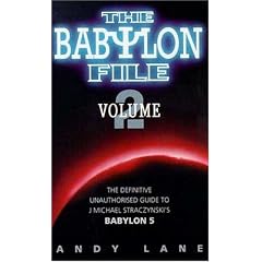The Babylon File: The Definitive, Unauthorised Guide to J.Michael Straczynski's "Babylon 5" v. 2 (Babylon File)