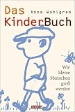 Das Kinderbuch. Wie kleine Menschen groß werden