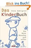 Das Kinderbuch. Wie kleine Menschen gro� werden