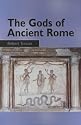 The Gods of Ancient Rome: Religion in Everyday Life from Archaic to Imperial Times