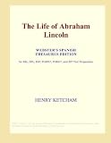 The Life of Abraham Lincoln (Webster's Spanish Thesaurus Edition)