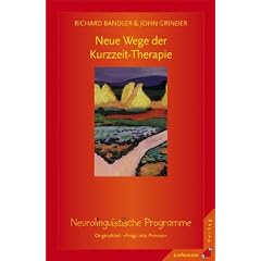 Neue Wege der Kurzzeit - Therapie: Neurolinguistische Programme