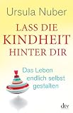 Produkt-Bild: Lass die Kindheit hinter dir: Das Leben endlich selbst gestalten