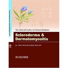 Scleroderma & Dermatomyositis (The Clinical Practice of Chinese Medicine) by Chen Da-can, Xuan Guo-wei, Chen Xin-sheng and Li Hong-yi