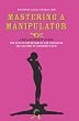 Mastering a Manipulator: A Relationship Guide, The Keys to Empowerment and Unlocking the Anatomy of Dangerous Men