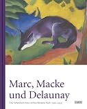 Marc, Macke und Delaunay: Die Schonheiten einer zerbrechenden Welt (1910 - 1914)