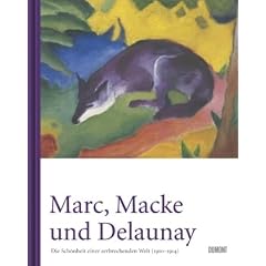 Marc, Macke und Delaunay. Die Sch�nheit einer zerbrechenden Welt (1910 bis 1914): Die Sch�nheiten einer zerbrechenden Welt (1910 - 1914)