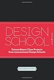 Design school : extraordinary class projects from international design schools