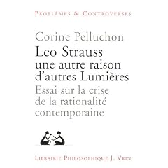 Leo Strauss une autre raison, d'autres lumi�res : Essai sur la crise de la rationalit� contemporaine