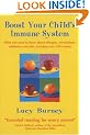 Boost Your Child's Immune System: What you need to know  about allergies, vaccinations, antibiotics and diet, including over 160 recipes