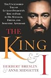 The King and I: The Uncensored Tale of Luciano Pavarotti s Rise to Fame by His Manager, Friend and Sometime Adversary