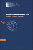 Dispute Settlement Reports Complete Set: Dispute Settlement Reports 1996: Volume 1 (World Trade Organization Dispute Settlement Reports)