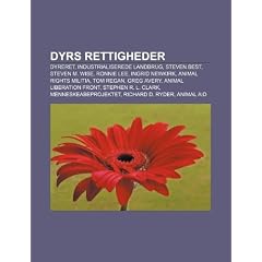 Dyrs Rettigheder: Dyreret, Industrialiserede Landbrug, Steven Best, Steven M. Wise, Ronnie Lee, Ingrid Newkirk, Animal Rights Militia