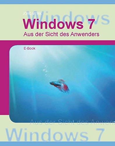 Windows7 - Aus Sicht des Anwenders (German Edition)