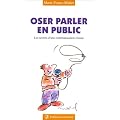 Oser parler en public : Les Secrets d'une communication r�ussie