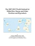 Review ICON Group International, Inc.  / The 2007-2012 World Outlook for Milled Rice Sharps and Other Residues and Byproducts