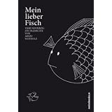 Mein lieber Fisch: Vierundvierzig Fischgedichtevon "Arezu Weitholz"
