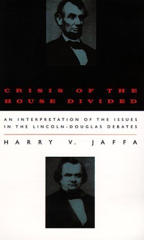 Crisis of the House Divided: An Interpretation of the Issues in the Lincoln-Douglas Debates by Jaffa, Harry V. (1999) Paperback