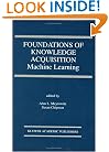 Foundations of Knowledge Acquisition:: Machine Learning (The International Series in Engineering and Computer Science)
