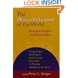 The Desecularization of the World: Resurgent Religion and World Politics by Peter L. Berger, Jonathan Sacks, David Martin, and Tu Weiming