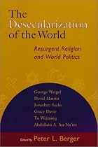 The Desecularization of the World: The Resurgence of Religion in World Politics