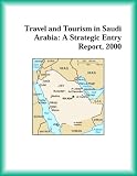 Travel and Tourism in Saudi Arabia: A Strategic Entry Report, 2000 (Strategic Planning Series)