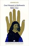 Great Moments in Mathematics Before 1650 (Dolciani Mathematical Expositions No 5)