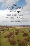The Anglo-Saxon landscape : the kingdom of the Hwicce