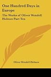 One Hundred Days in Europe: The Works of Oliver Wendell Holmes Part Ten