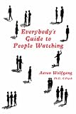 Everybody's Guide to People Watching Aaron Wolfgang